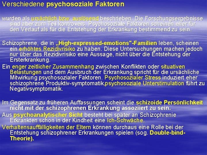 Verschiedene psychosoziale Faktoren wurden als ursächlich bzw. auslösend beschrieben. Die Forschungsergebnisse sind aber zum