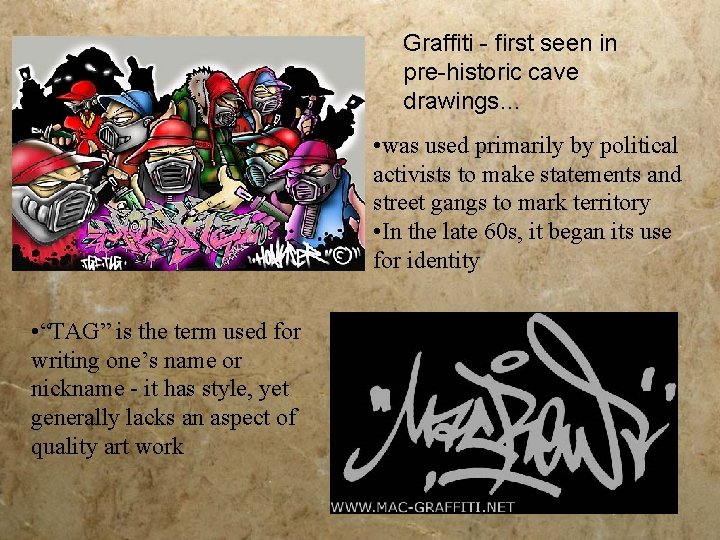 Graffiti - first seen in pre-historic cave drawings… • was used primarily by political