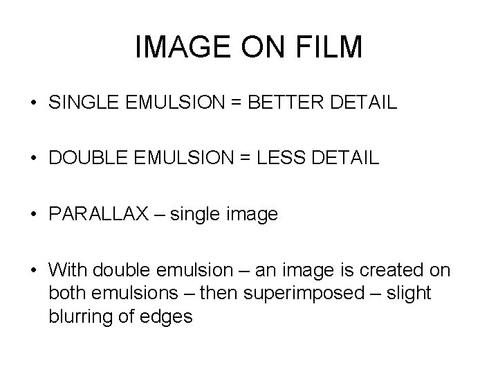IMAGE ON FILM • SINGLE EMULSION = BETTER DETAIL • DOUBLE EMULSION = LESS