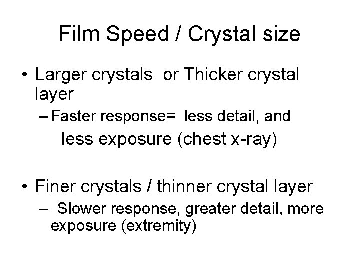 Film Speed / Crystal size • Larger crystals or Thicker crystal layer – Faster