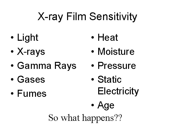 X-ray Film Sensitivity • • • Light X-rays Gamma Rays Gases Fumes • •