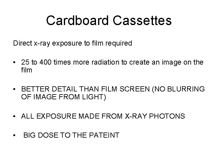 Cardboard Cassettes Direct x-ray exposure to film required • 25 to 400 times more