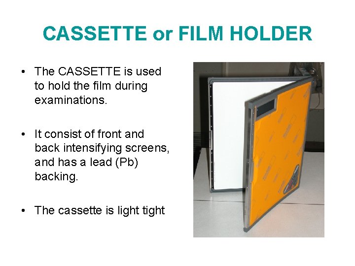 CASSETTE or FILM HOLDER • The CASSETTE is used to hold the film during