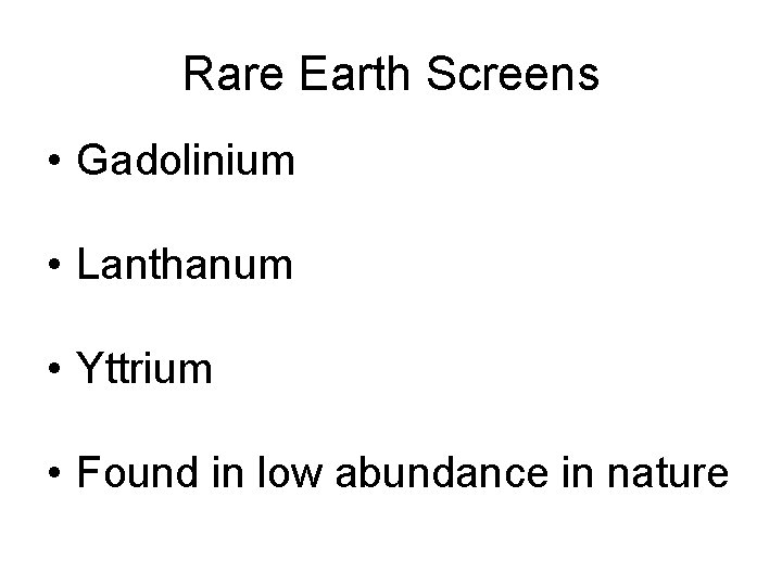 Rare Earth Screens • Gadolinium • Lanthanum • Yttrium • Found in low abundance