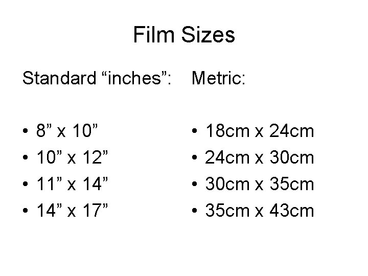 Film Sizes Standard “inches”: Metric: • • 8” x 10” x 12” 11” x