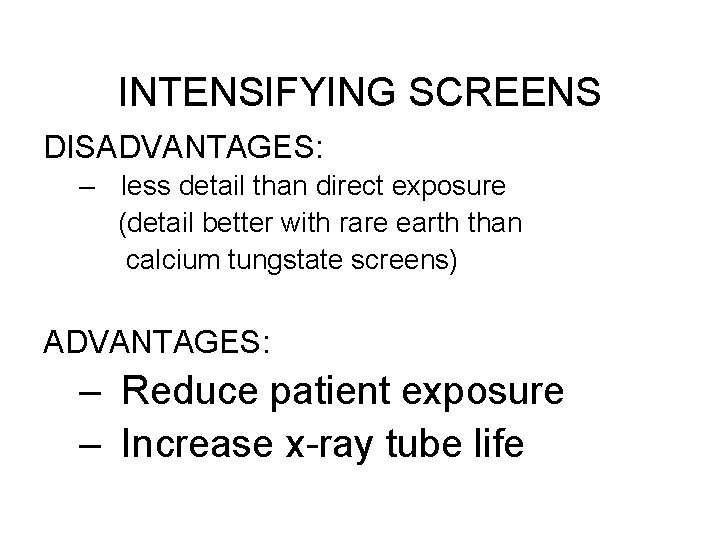 INTENSIFYING SCREENS DISADVANTAGES: – less detail than direct exposure (detail better with rare earth