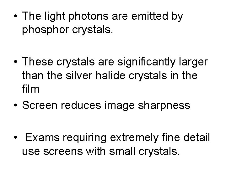  • The light photons are emitted by phosphor crystals. • These crystals are