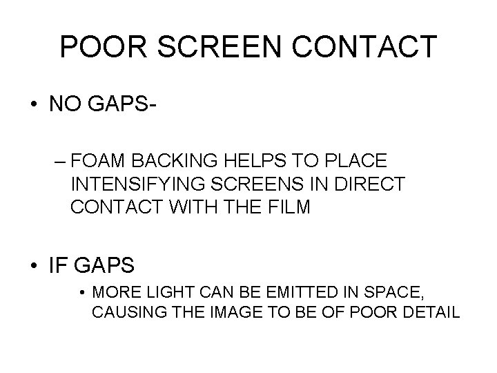 POOR SCREEN CONTACT • NO GAPS– FOAM BACKING HELPS TO PLACE INTENSIFYING SCREENS IN