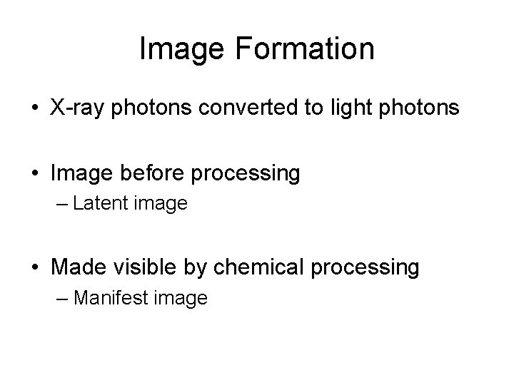Image Formation • X-ray photons converted to light photons • Image before processing –