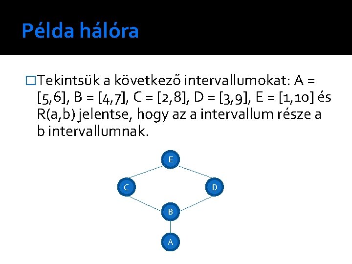 Példa hálóra �Tekintsük a következő intervallumokat: A = [5, 6], B = [4, 7],