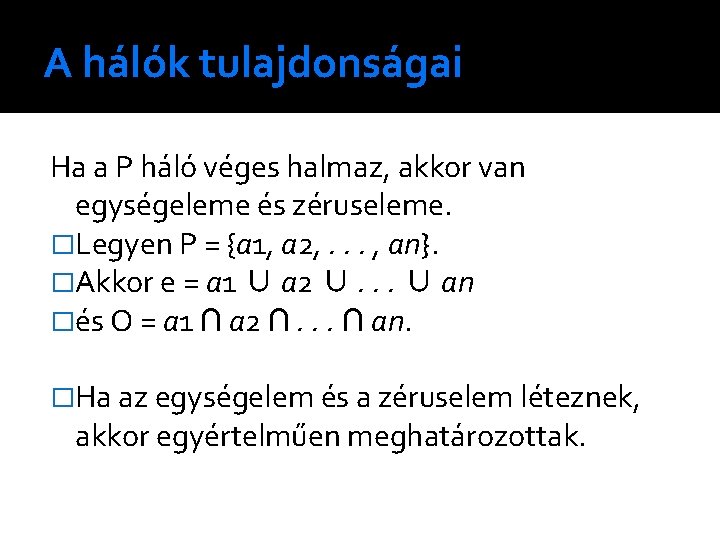 A hálók tulajdonságai Ha a P háló véges halmaz, akkor van egységeleme és zéruseleme.