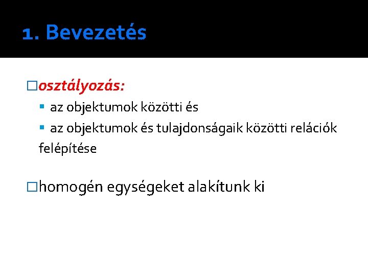 1. Bevezetés �osztályozás: az objektumok közötti és az objektumok és tulajdonságaik közötti relációk felépítése