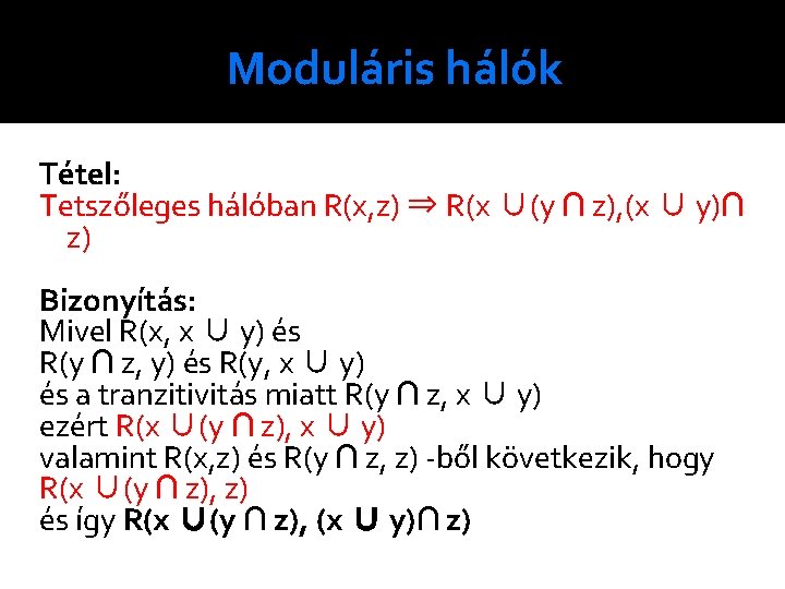 Moduláris hálók Tétel: Tetszőleges hálóban R(x, z) ⇒ R(x ∪(y ∩ z), (x ∪