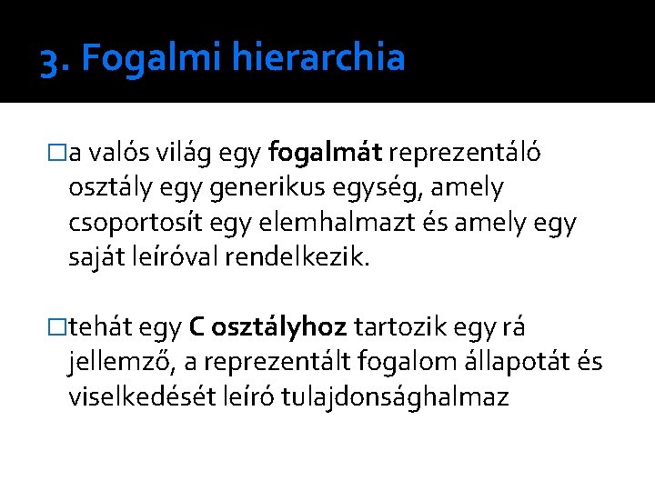 3. Fogalmi hierarchia �a valós világ egy fogalmát reprezentáló osztály egy generikus egység, amely