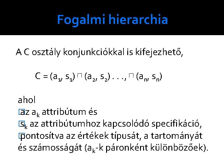 Fogalmi hierarchia A C osztály konjunkciókkal is kifejezhető, C = (a 1, s 1)