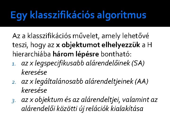 Egy klasszifikációs algoritmus Az a klasszifikációs művelet, amely lehetővé teszi, hogy az x objektumot