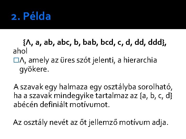 2. Példa {Λ, a, abc, b, bab, bcd, c, d, ddd}, ahol �Λ, amely