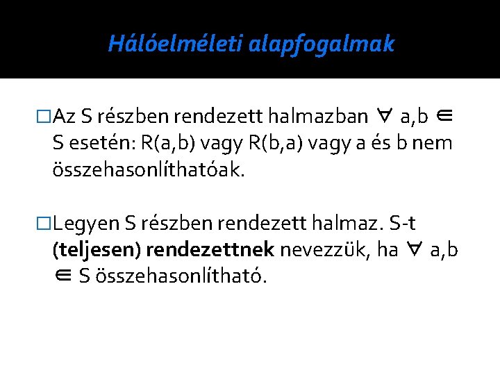 Hálóelméleti alapfogalmak �Az S részben rendezett halmazban ∀ a, b ∈ S esetén: R(a,