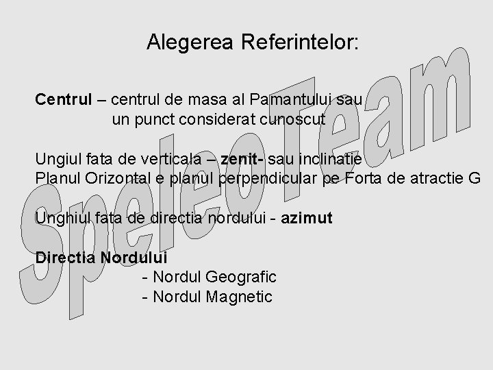 Alegerea Referintelor: Centrul – centrul de masa al Pamantului sau un punct considerat cunoscut