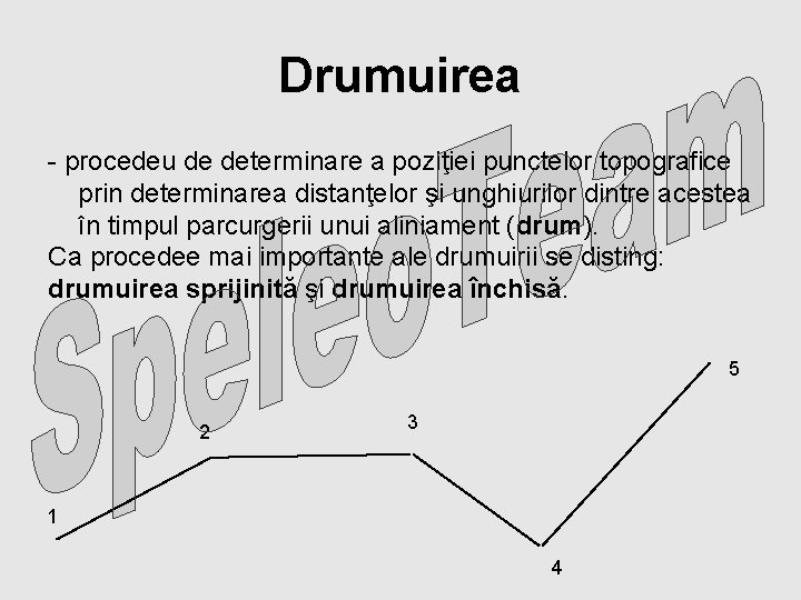 Drumuirea - procedeu de determinare a poziţiei punctelor topografice prin determinarea distanţelor şi unghiurilor