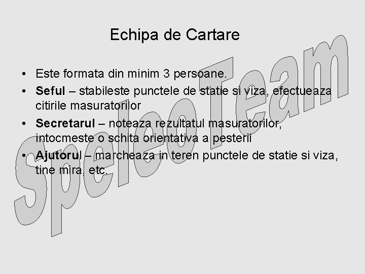 Echipa de Cartare • Este formata din minim 3 persoane. • Seful – stabileste