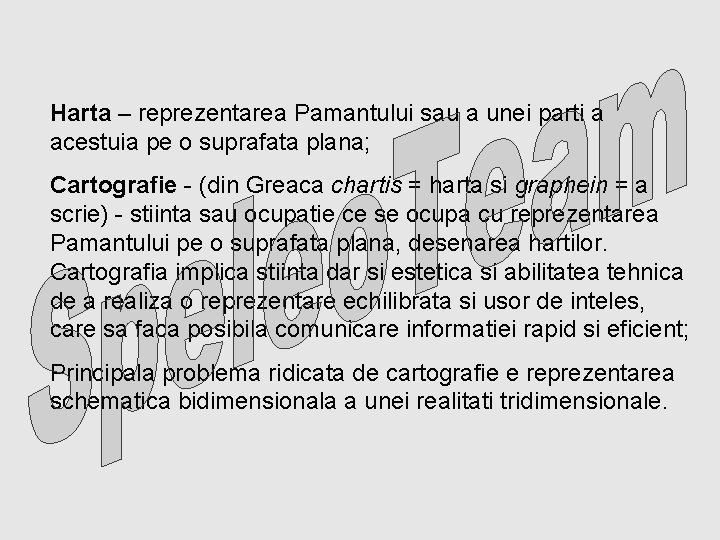Harta – reprezentarea Pamantului sau a unei parti a acestuia pe o suprafata plana;