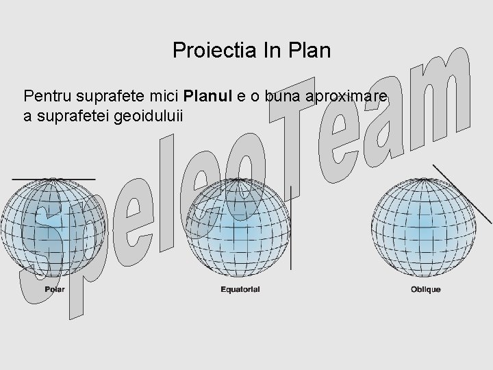 Proiectia In Plan Pentru suprafete mici Planul e o buna aproximare a suprafetei geoiduluii