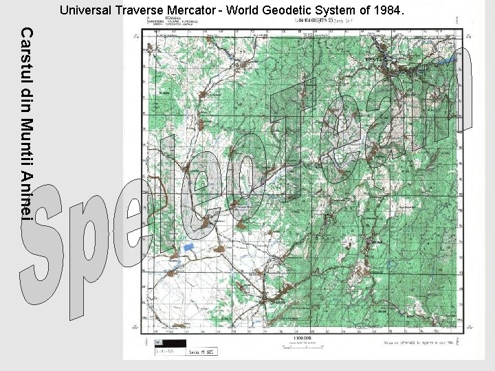 Universal Traverse Mercator - World Geodetic System of 1984. Carstul din Muntii Aninei 