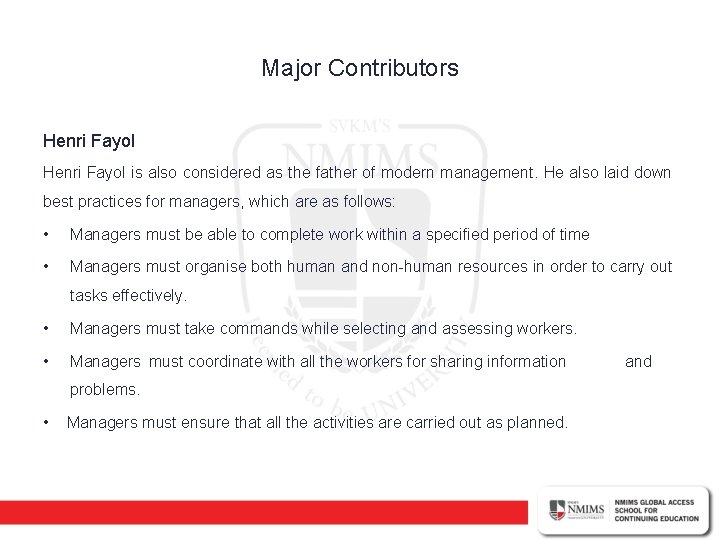 Major Contributors Henri Fayol is also considered as the father of modern management. He