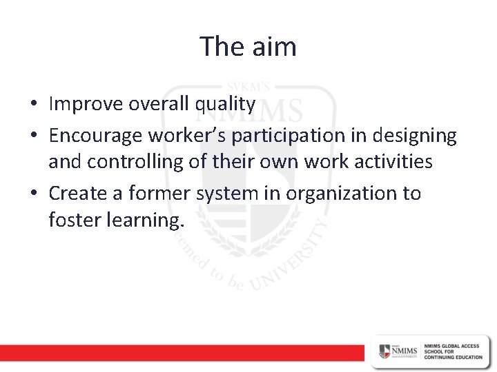 The aim • Improve overall quality • Encourage worker’s participation in designing and controlling