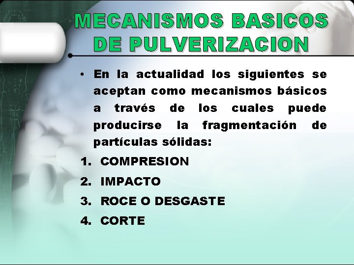 MECANISMOS BASICOS DE PULVERIZACION • En la actualidad los siguientes se aceptan como mecanismos