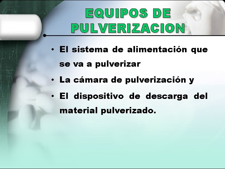 EQUIPOS DE PULVERIZACION • El sistema de alimentación que se va a pulverizar •