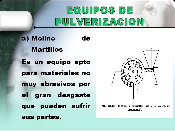 EQUIPOS DE PULVERIZACION a) Molino de Martillos Es un equipo apto para materiales no