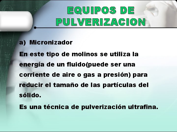 EQUIPOS DE PULVERIZACION a) Micronizador En este tipo de molinos se utiliza la energía