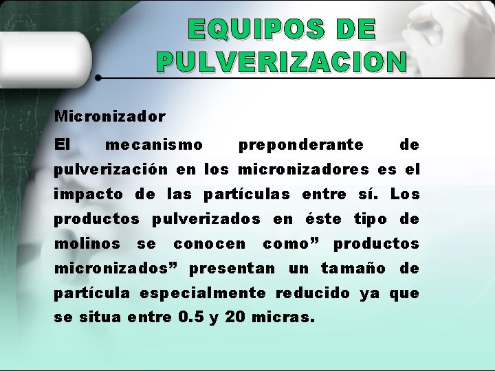 EQUIPOS DE PULVERIZACION Micronizador El mecanismo preponderante de pulverización en los micronizadores es el