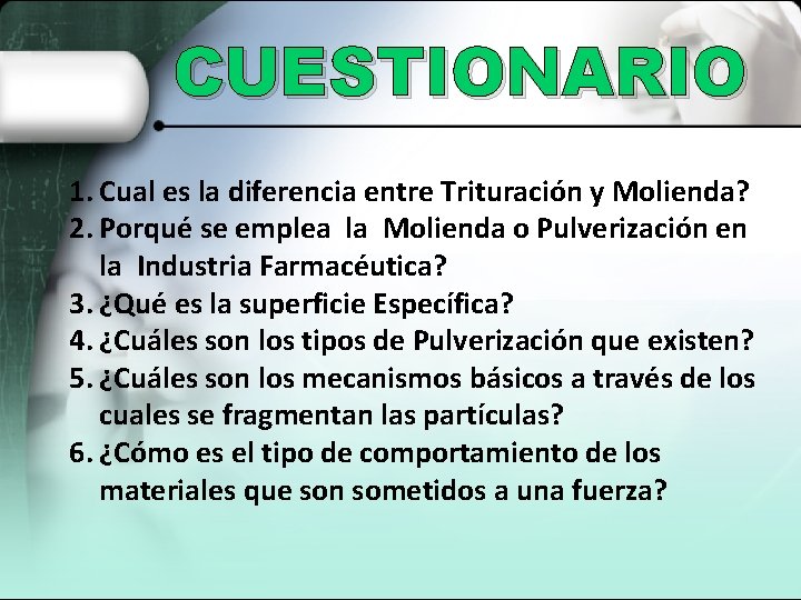 CUESTIONARIO 1. Cual es la diferencia entre Trituración y Molienda? 2. Porqué se emplea