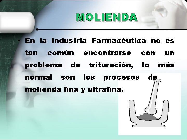 MOLIENDA • En la Industria Farmacéutica no es tan común problema normal de son