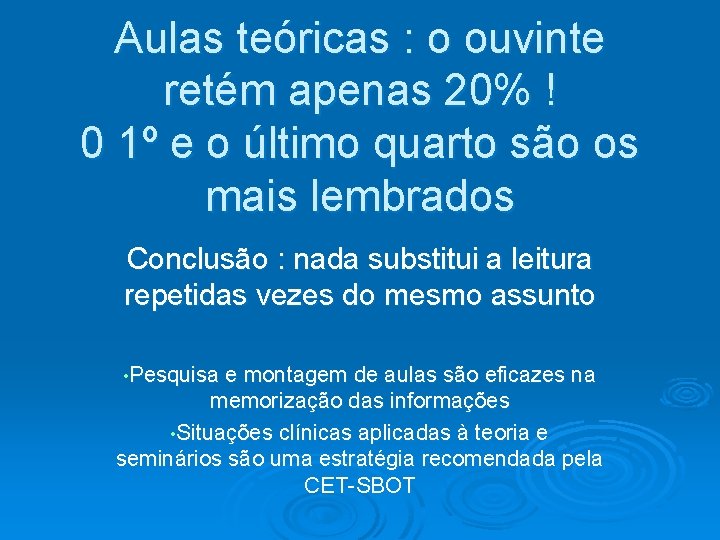 Aulas teóricas : o ouvinte retém apenas 20% ! 0 1º e o último