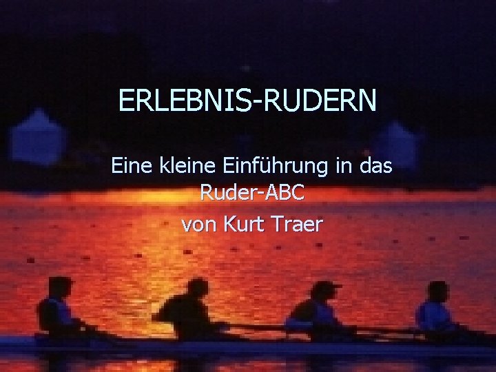 ERLEBNIS-RUDERN Eine kleine Einführung in das Ruder-ABC von Kurt Traer 