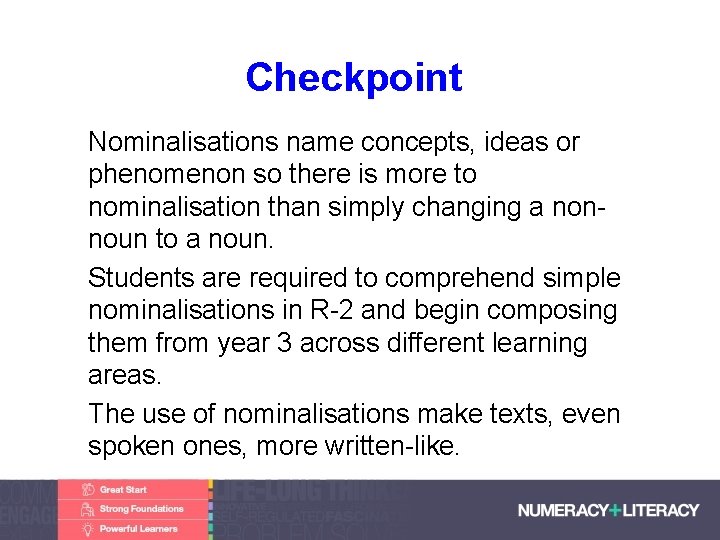 Checkpoint • Nominalisations name concepts, ideas or phenomenon so there is more to nominalisation