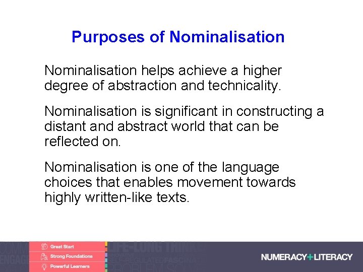 Purposes of Nominalisation • Nominalisation helps achieve a higher degree of abstraction and technicality.