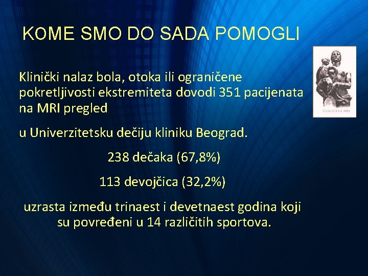 KOME SMO DO SADA POMOGLI Klinički nalaz bola, otoka ili ograničene pokretljivosti ekstremiteta dovodi KOME SMO DO SADA POMOGLI Klinički nalaz bola, otoka ili ograničene pokretljivosti ekstremiteta dovodi