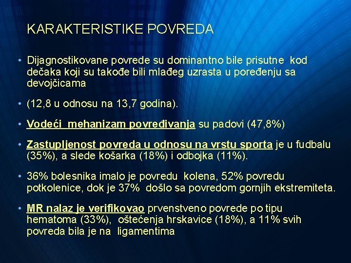 KARAKTERISTIKE POVREDA • Dijagnostikovane povrede su dominantno bile prisutne kod dečaka koji su takođe KARAKTERISTIKE POVREDA • Dijagnostikovane povrede su dominantno bile prisutne kod dečaka koji su takođe