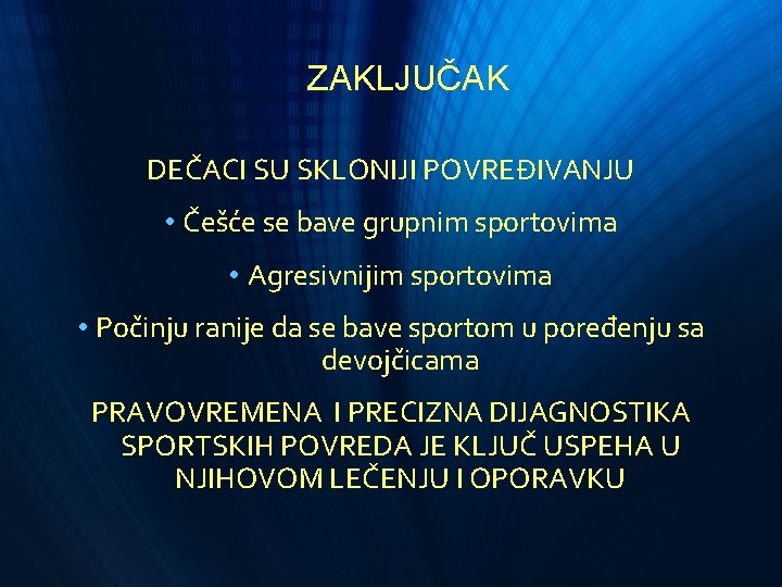 ZAKLJUČAK DEČACI SU SKLONIJI POVREĐIVANJU • Češće se bave grupnim sportovima • Agresivnijim sportovima ZAKLJUČAK DEČACI SU SKLONIJI POVREĐIVANJU • Češće se bave grupnim sportovima • Agresivnijim sportovima