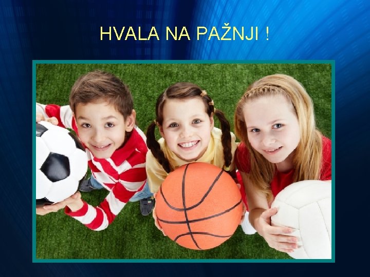 HVALA NA PAŽNJI ! HVALA NA PAŽNJI !