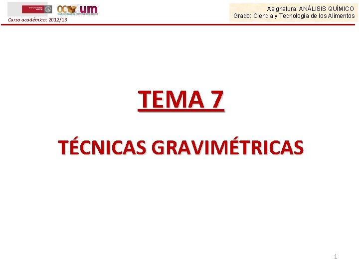 Asignatura: ANÁLISIS QUÍMICO Grado: Ciencia y Tecnología de los Alimentos Curso académico: 2012/13 TEMA