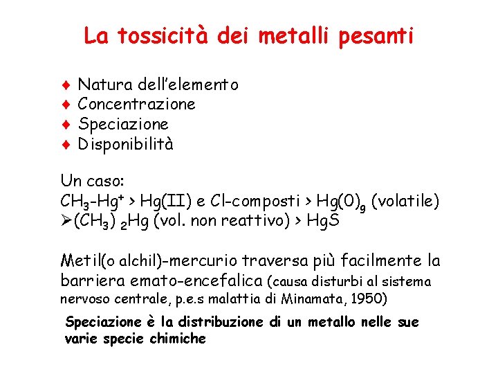 La tossicità dei metalli pesanti Natura dell’elemento Concentrazione Speciazione Disponibilità Un caso: CH 3