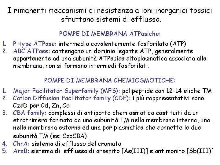 I rimanenti meccanismi di resistenza a ioni inorganici tossici sfruttano sistemi di efflusso. POMPE