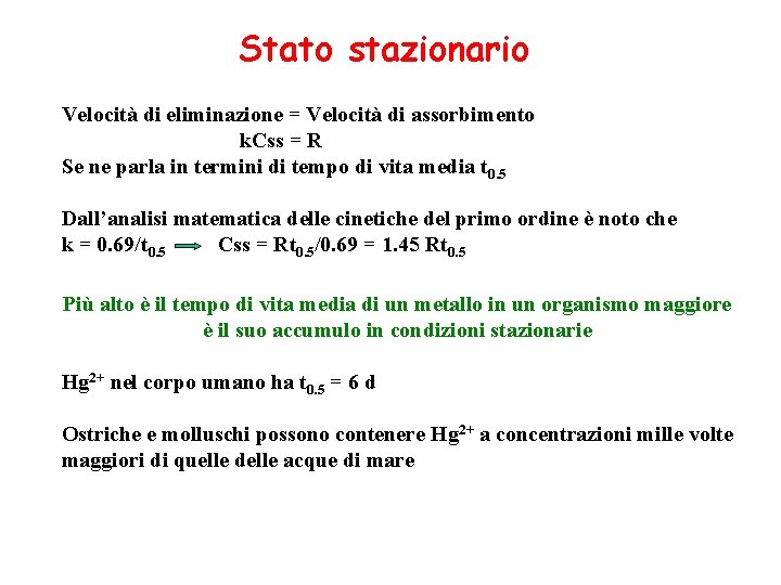 Stato stazionario Velocità di eliminazione = Velocità di assorbimento k. Css = R Se