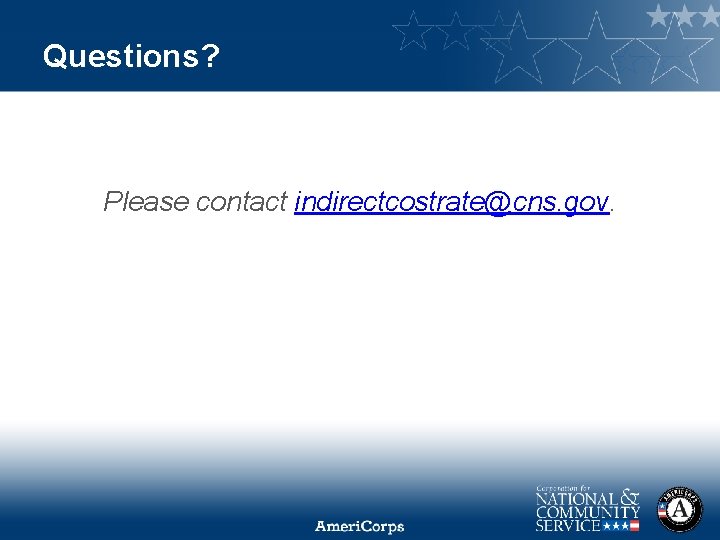 Questions? Please contact indirectcostrate@cns. gov. 